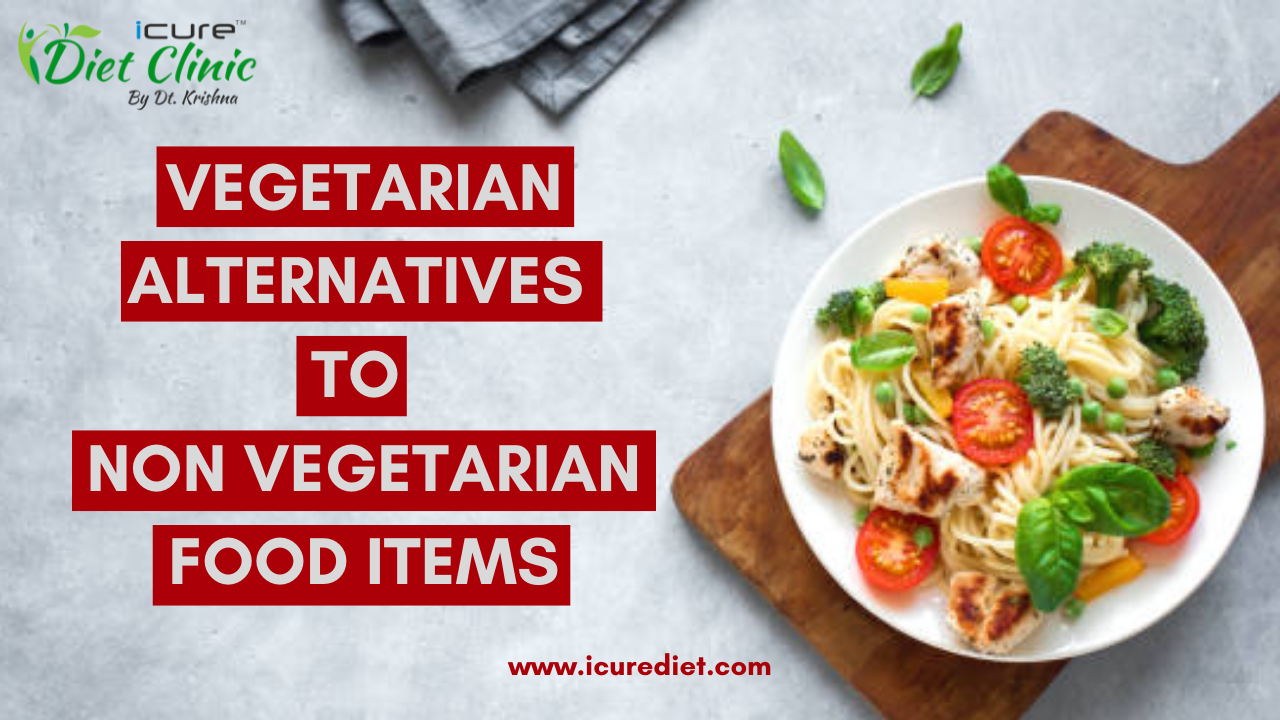 Vegetarian Alternatives To Non-Vegetarian Food Items - A Guide To A Healthy Veg Lifestyle